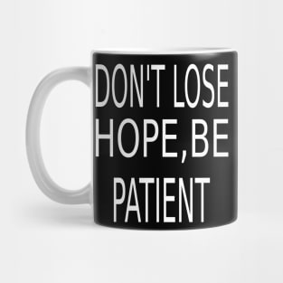 Don't lose hope,Be patient Mug